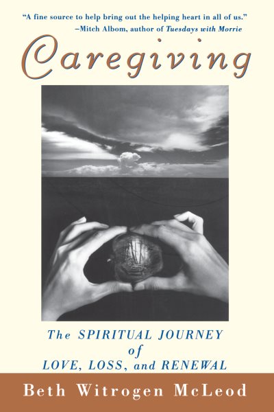 Caregiving: The Spiritual Journey of Love, Loss, and Renewal cover