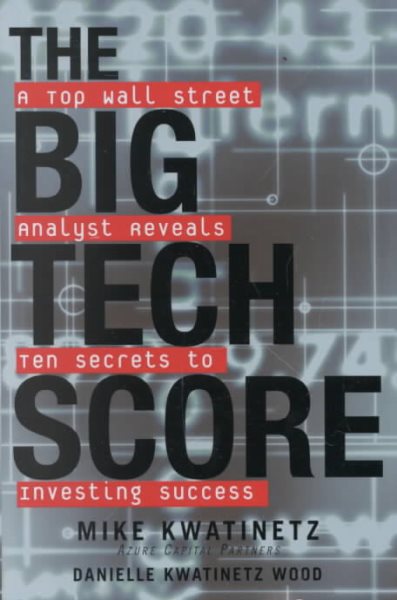 The Big Tech Score: A Top Wall Street Analyst Reveals Ten Secrets to Investing Success