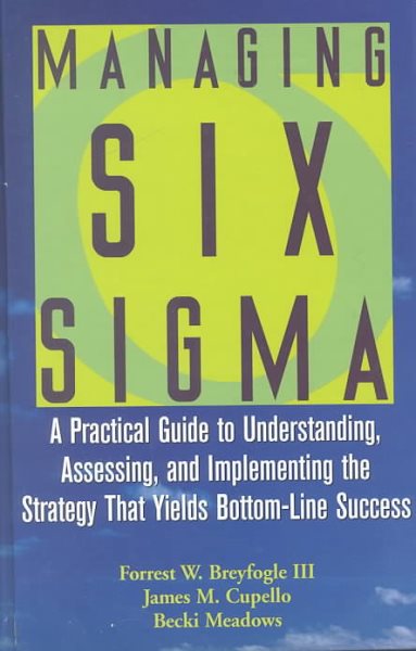 Managing Six Sigma: A Practical Guide to Understanding, Assessing, and Implementing the Strategy That Yields Bottom-Line Success cover