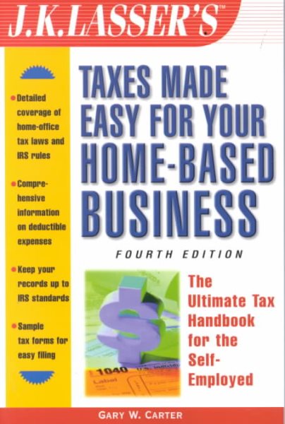 J.K. Lasser's Taxes Made Easy For Your Home-Based Business: The Ultimate Tax Handbook for Self-Employed Professionals, Consultants, and Freelancers ... Taxes Made Easy for Your Home-Based Business) cover