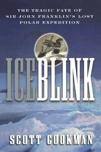 Ice Blink: The Tragic Fate of Sir John Franklin's Lost Polar Expedition cover