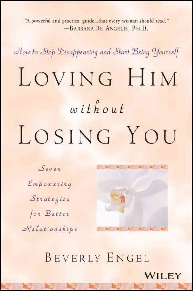 Loving Him without Losing You: How to Stop Disappearing and Start Being Yourself cover