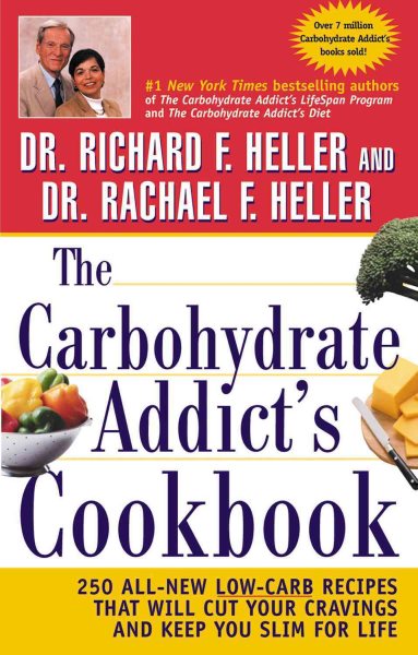 The Carbohydrate Addict's Cookbook: 250 All-New Low-Carb Recipes That Will Cut Your Cravings and Keep You Slim for Life cover