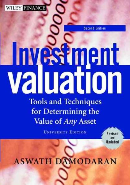 Investment Valuation: Tools and Techniques for Determining the Value of Any Asset, Second Edition, University Edition