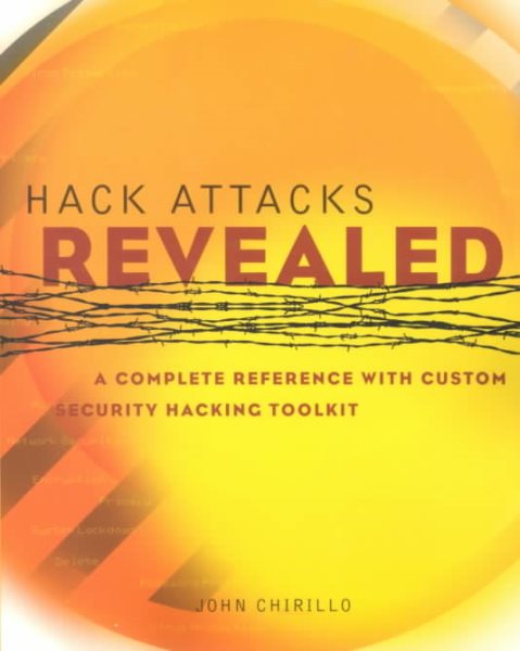Hack Attacks Revealed: A Complete Reference with Custom Security Hacking Toolkit cover
