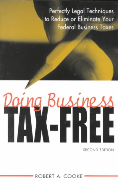 Doing Business Tax-Free: Perfectly Legal Techniques to Reduce or Eliminate Your Federal Business Taxes, 2nd Edition cover