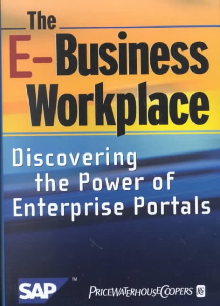 The E-Business Workplace: Discovering the Power of Enterprise Portals cover