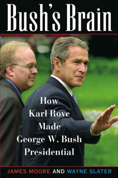 Bush's Brain: How Karl Rove Made George W. Bush Presidential cover