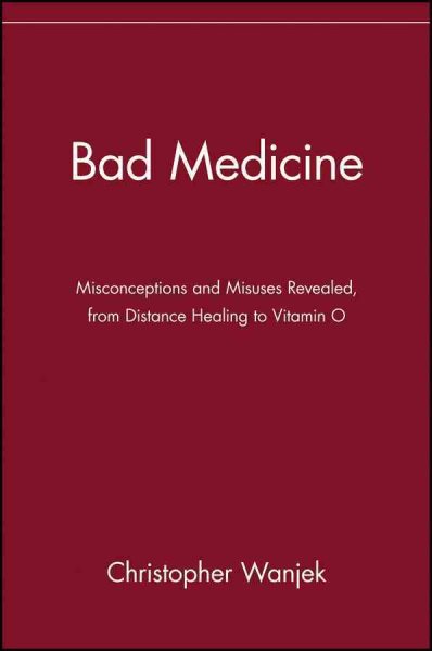 Bad Medicine: Misconceptions and Misuses Revealed, from Distance Healing to Vitamin O: Misconceptions and Misuses Revealed, from Distance Healing to Vitamin O (Wiley Bad Science Series) cover