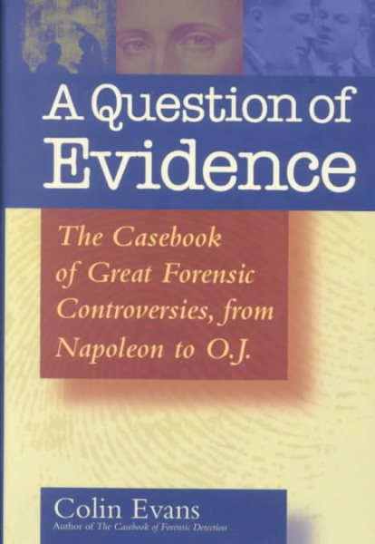 A Question of Evidence: The Casebook of Great Forensic Controversies, from Napoleon to O.J. cover