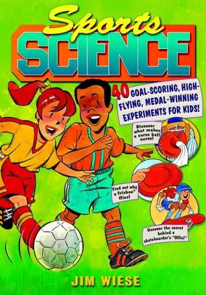 Sports Science: 40 Goal-Scoring, High-Flying, Medal-Winning Experiments for Kids cover