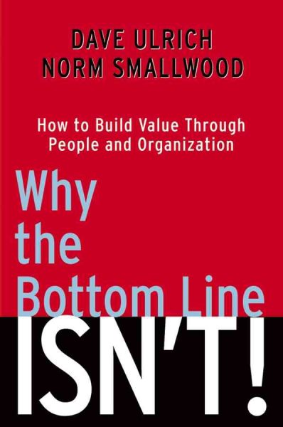 Why the Bottom Line Isn't!: How to Build Value Through People and Organization cover