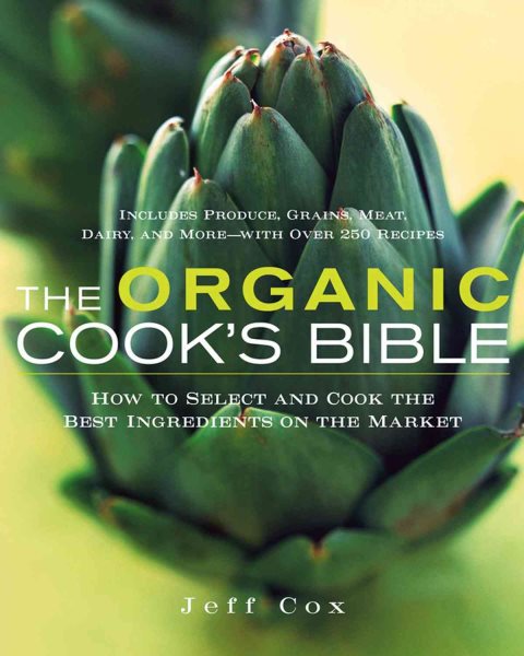 The Organic Cook's Bible: How to Select and Cook the Best Ingredients on the Market cover