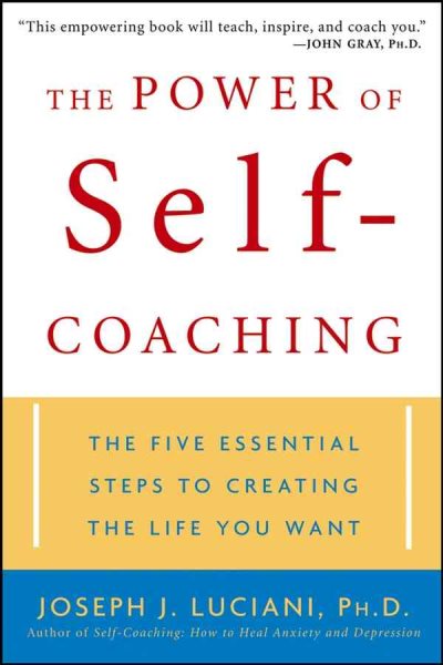The Power of Self-Coaching: The Five Essential Steps to Creating the Life You Want cover