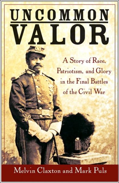 Uncommon Valor: A Story of Race, Patriotism, and Glory in the Final Battles of the Civil War cover