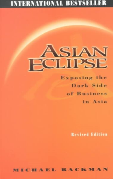 Asian Eclipse: Exposing the Dark Side of Business in Asia, Revised Edition cover