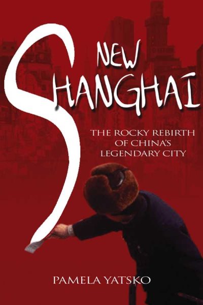 New Shanghai: The Rocky Rebirth of China's Legendary City cover