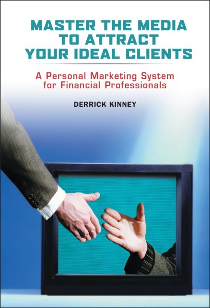 Master the Media to Attract Your Ideal Clients: A Personal Marketing System for Financial Professionals cover