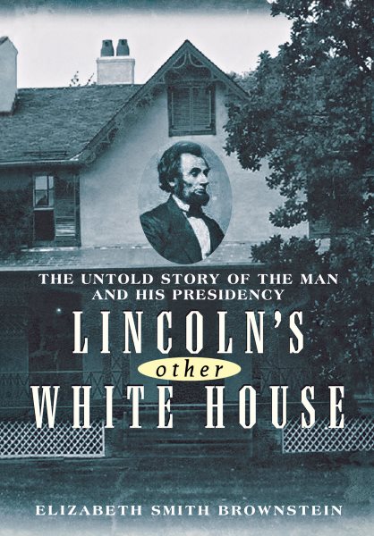 Lincoln's Other White House: The Untold Story of the Man and His Presidency cover