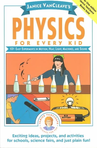 Janice VanCleave's Physics for Every Kid: 101 Easy Experiments in Motion, Heat, Light, Machines, and Sound cover