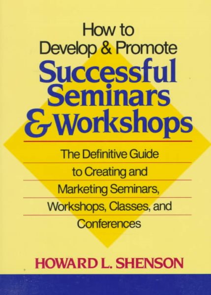 How to Develop and Promote Successful Seminars and Workshops: The Definitive Guide to Creating and Marketing Seminars, Workshops, Classes, and Conferences cover