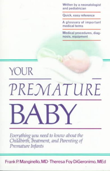 Your Premature Baby: Everything You Need to Know About the Childbirth, Treatment, and Parenting of Premature Infants