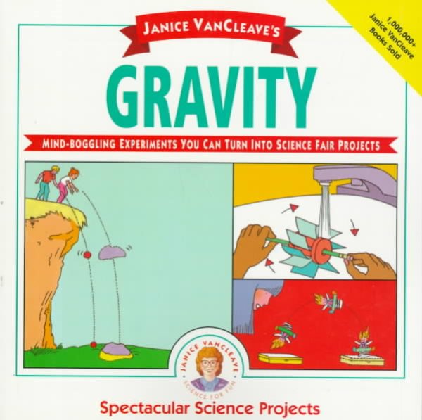 Janice VanCleave's Gravity: Mind-boggling Experiments You Can Turn Into Science Fair Projects cover