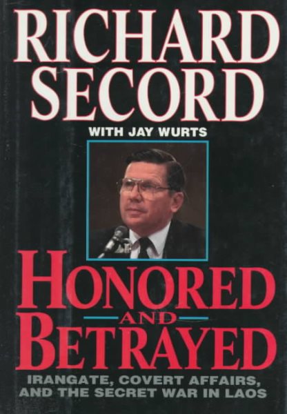 Honored and Betrayed: Irangate, Covert Affairs, and the Secret War in Laos cover