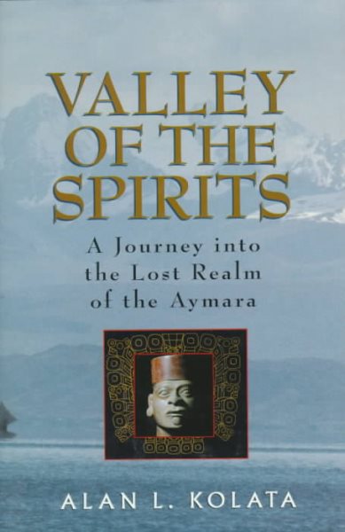 Valley of the Spirits: A Journey Into the Lost Realm of the Aymara cover