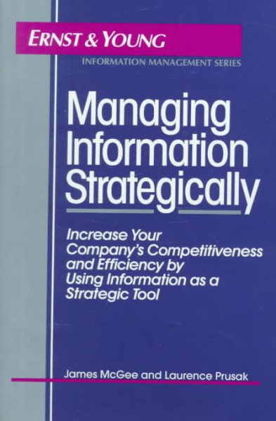 Managing Information Strategically: Increase Your Company's Competitiveness and Efficiency by Using Information as a Strategic Tool cover