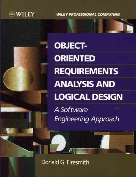 Object-Oriented Requirements Analysis and Logical Design: A Software Engineering Approach cover