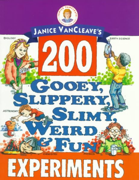 Janice VanCleave's 200 Gooey, Slippery, Slimy, Weird and Fun Experiments cover