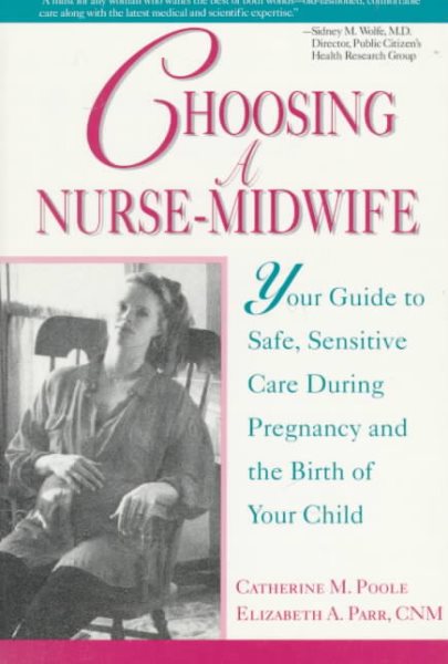 Choosing a Nurse-Midwife: Your Guide to Safe, Sensitive Care During Pregnancy and the Birth of Your Child cover