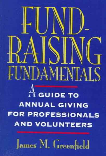 Fund-Raising Fundamentals: A Guide to Annual Giving for Professionals and Volunteers (Wiley Nonprofit Law, Finance and Management Series) cover