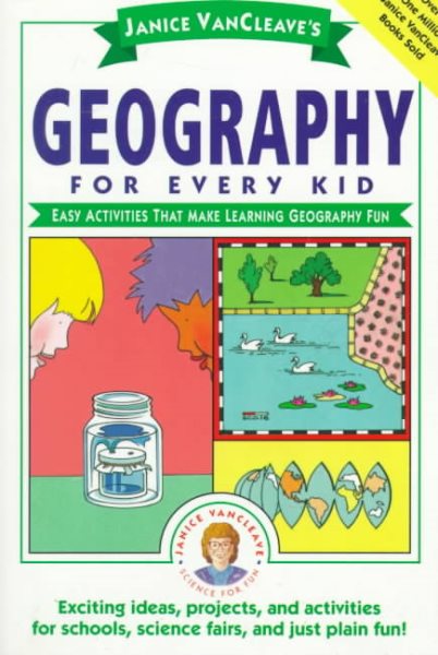 Janice VanCleave's Geography for Every Kid: Easy Activities that Make Learning Geography Fun cover