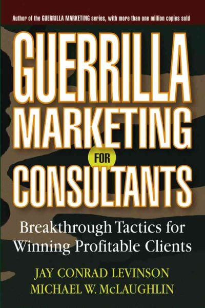Guerrilla Marketing for Consultants: Breakthrough Tactics for Winning Profitable Clients cover