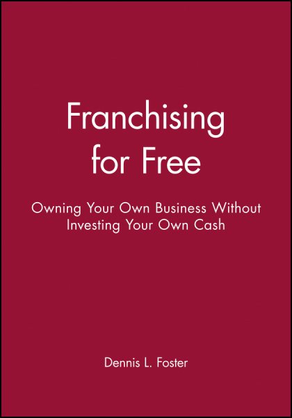 Franchising for Free: Owning Your Own Business Without Investing Your Own Cash cover