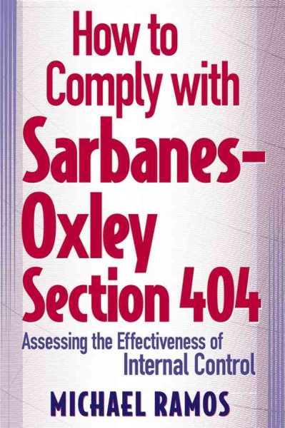 How to Comply with Sarbanes-Oxley Section 404: Assessing the Effectiveness of Internal Control cover