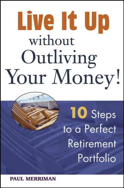 Live it Up without Outliving Your Money!: 10 Steps to a Perfect Retirement Portfolio cover
