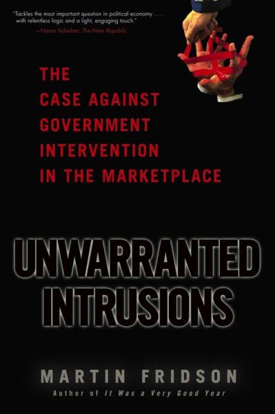 Unwarranted Intrusions: The Case Against Government Intervention in the Marketplace cover
