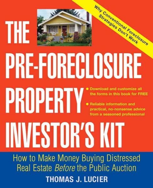The Pre-Foreclosure Property Investor's Kit: How to Make Money Buying Distressed Real Estate -- Before the Public Auction cover