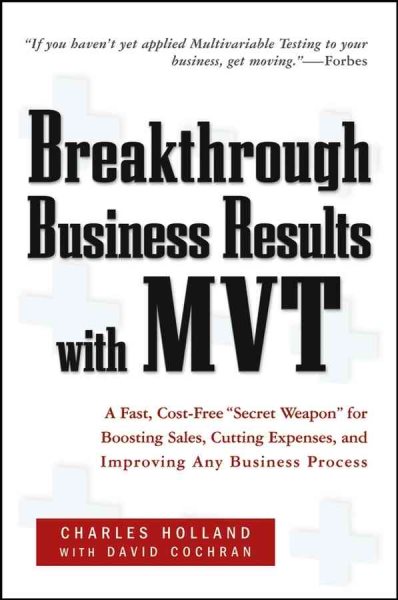 Breakthrough Business Results With MVT: A Fast, Cost-Free, "Secret Weapon" for Boosting Sales, Cutting Expenses, and Improving Any Business Process