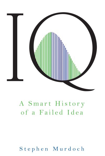 IQ: A Smart History of a Failed Idea cover