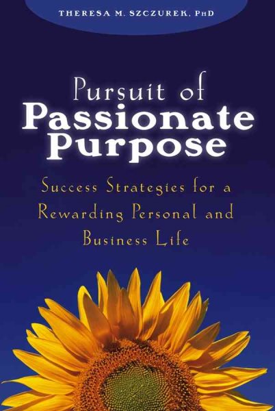 Pursuit of Passionate Purpose: Success Strategies for a Rewarding Personal and Business Life cover
