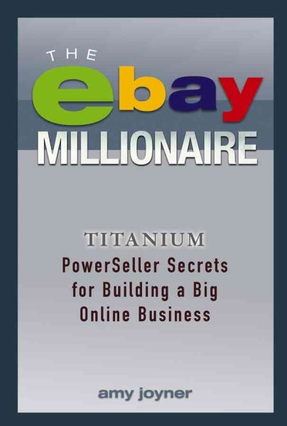 The eBay Millionaire: Titanium PowerSeller Secrets for Building a Big Online Business cover