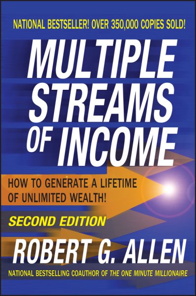 Multiple Streams of Income: How to Generate a Lifetime of Unlimited Wealth!