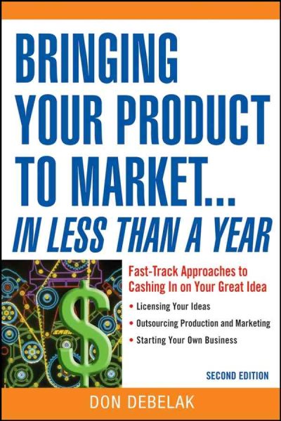 Bringing Your Product to Market: Fast-Track Approaches to Cashing in on Your Great Idea , 2nd Edition cover
