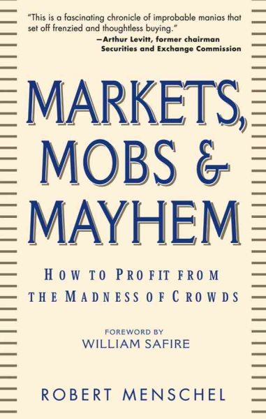 Markets, Mobs & Mayhem: How to Profit From the Madness of Crowds cover