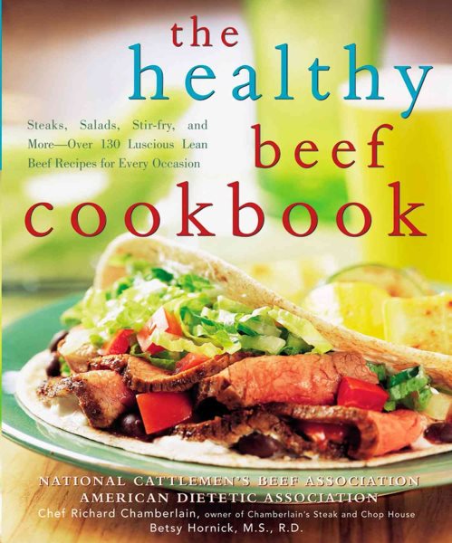 The Healthy Beef Cookbook: Steaks, Salads, Stir-fry, and More - Over 130 Luscious Lean Beef Recipes for Every Occasion cover