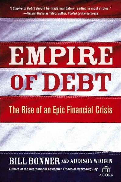 Empire of Debt: The Rise of an Epic Financial Crisis (Agora Series)
